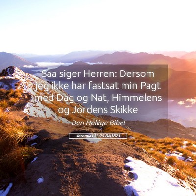 Picture 05 - Jeremias 33:25 DA1871 - Saa siger Herren: Dersom jeg ikke har fastsat min - Bible Verse Picture