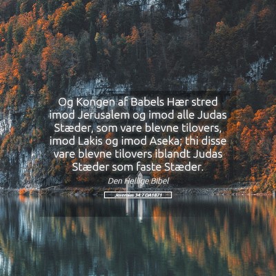 Picture 05 - Jeremias 34:7 DA1871 - Og Kongen af Babels Hær stred imod Jerusalem og - Bible Verse Picture
