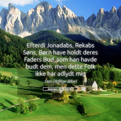 Picture 05 - Jeremias 35:16 DA1871 - Efterdi Jonadabs, Rekabs Søns, Børn have holdt - Bible Verse Picture