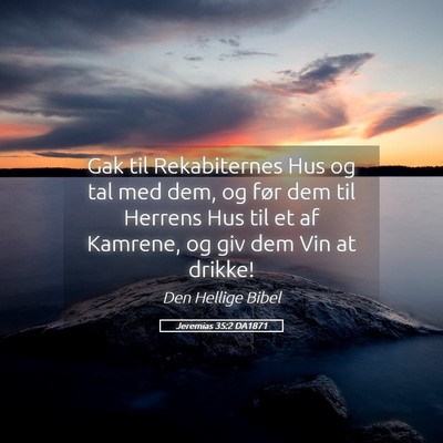 Picture 05 - Jeremias 35:2 DA1871 - Gak til Rekabiternes Hus og tal med dem, og før - Bible Verse Picture