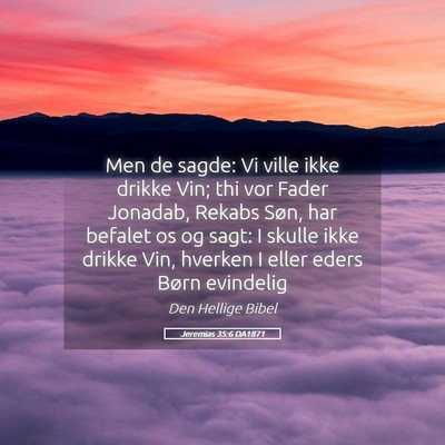 Picture 05 - Jeremias 35:6 DA1871 - Men de sagde: Vi ville ikke drikke Vin; thi vor - Bible Verse Picture