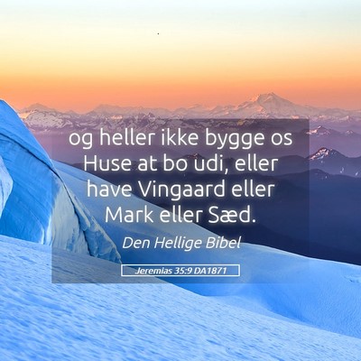 Picture 05 - Jeremias 35:9 DA1871 - og heller ikke bygge os Huse at bo udi, eller - Bible Verse Picture