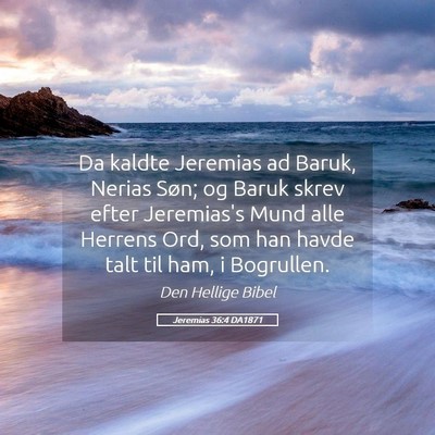 Picture 05 - Jeremias 36:4 DA1871 - Da kaldte Jeremias ad Baruk, Nerias Søn; og - Bible Verse Picture