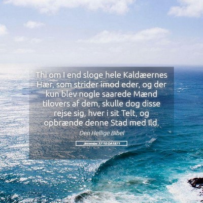 Picture 05 - Jeremias 37:10 DA1871 - Thi om I end sloge hele Kaldæernes Hær, som - Bible Verse Picture