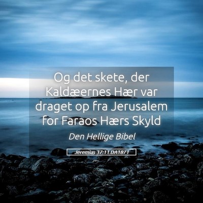 Picture 05 - Jeremias 37:11 DA1871 - Og det skete, der Kaldæernes Hær var draget op - Bible Verse Picture