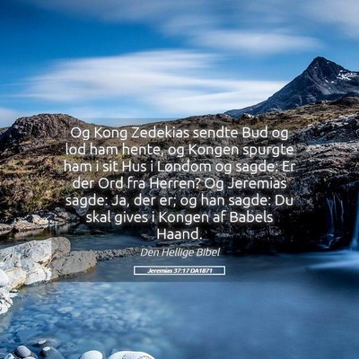 Picture 05 - Jeremias 37:17 DA1871 - Og Kong Zedekias sendte Bud og lod ham hente, og - Bible Verse Picture
