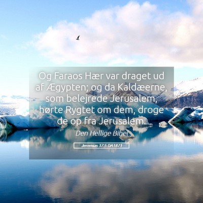 Picture 05 - Jeremias 37:5 DA1871 - Og Faraos Hær var draget ud af Ægypten; og da - Bible Verse Picture