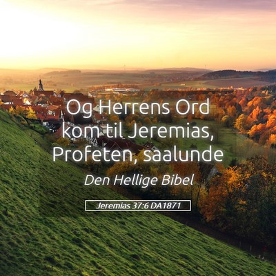 Picture 05 - Jeremias 37:6 DA1871 - Og Herrens Ord kom til Jeremias, Profeten, - Bible Verse Picture