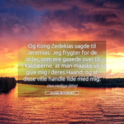 Picture 05 - Jeremias 38:19 DA1871 - Og Kong Zedekias sagde til Jeremias: Jeg frygter - Bible Verse Picture