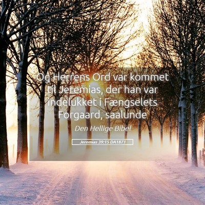 Picture 05 - Jeremias 39:15 DA1871 - Og Herrens Ord var kommet til Jeremias, der han - Bible Verse Picture