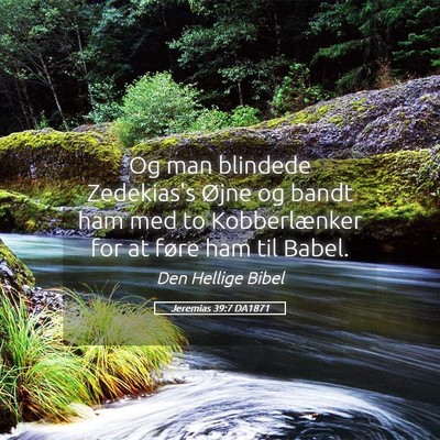 Picture 05 - Jeremias 39:7 DA1871 - Og man blindede Zedekias's Øjne og bandt ham med - Bible Verse Picture