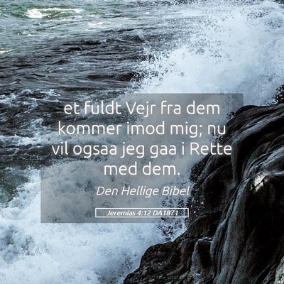 Picture 05 - Jeremias 4:12 DA1871 - et fuldt Vejr fra dem kommer imod mig; nu vil - Bible Verse Picture
