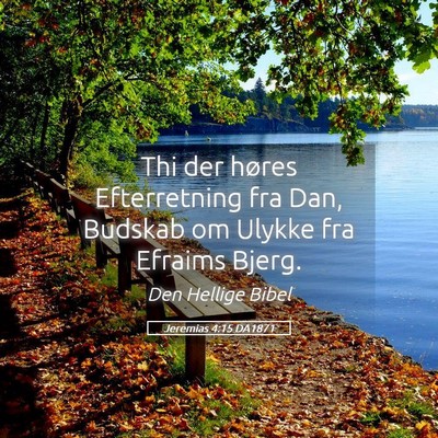 Picture 05 - Jeremias 4:15 DA1871 - Thi der høres Efterretning fra Dan, Budskab om - Bible Verse Picture