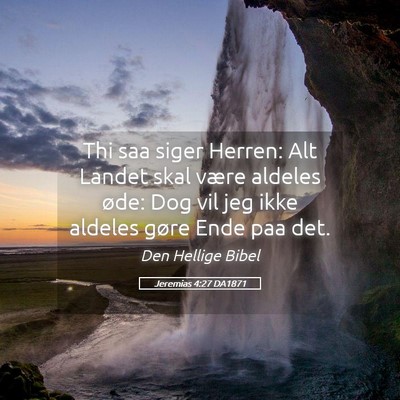 Picture 05 - Jeremias 4:27 DA1871 - Thi saa siger Herren: Alt Landet skal være - Bible Verse Picture