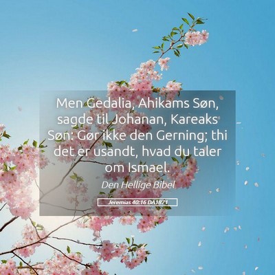 Picture 05 - Jeremias 40:16 DA1871 - Men Gedalia, Ahikams Søn, sagde til Johanan, - Bible Verse Picture