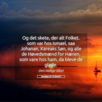Picture 05 - Jeremias 41:13 DA1871 - Og det skete, der alt Folket, som var hos Ismael, - Bible Verse Picture