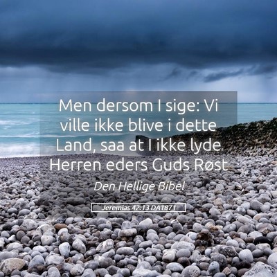 Picture 05 - Jeremias 42:13 DA1871 - Men dersom I sige: Vi ville ikke blive i dette - Bible Verse Picture