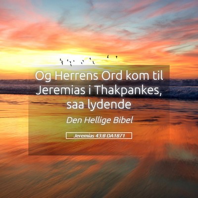 Picture 05 - Jeremias 43:8 DA1871 - Og Herrens Ord kom til Jeremias i Thakpankes, saa - Bible Verse Picture