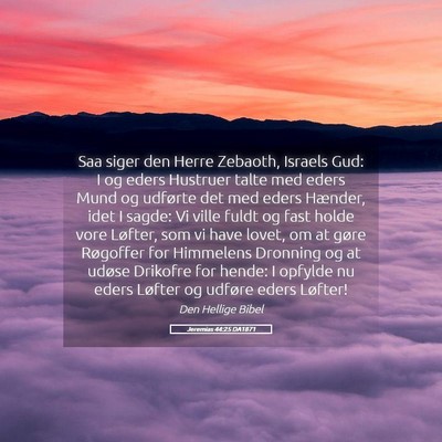 Picture 05 - Jeremias 44:25 DA1871 - Saa siger den Herre Zebaoth, Israels Gud: I og - Bible Verse Picture