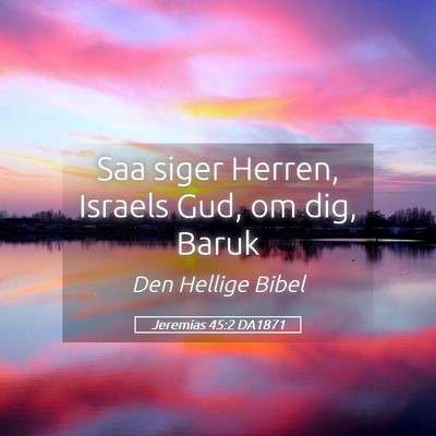 Picture 05 - Jeremias 45:2 DA1871 - Saa siger Herren, Israels Gud, om dig, - Bible Verse Picture
