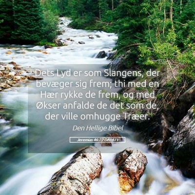 Picture 05 - Jeremias 46:22 DA1871 - Dets Lyd er som Slangens, der bevæger sig frem; - Bible Verse Picture
