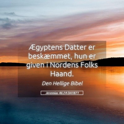 Picture 05 - Jeremias 46:24 DA1871 - Ægyptens Datter er beskæmmet, hun er given i - Bible Verse Picture