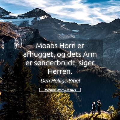 Picture 05 - Jeremias 48:25 DA1871 - Moabs Horn er afhugget, og dets Arm er - Bible Verse Picture