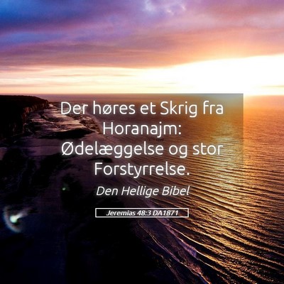Picture 05 - Jeremias 48:3 DA1871 - Der høres et Skrig fra Horanajm: Ødelæggelse - Bible Verse Picture