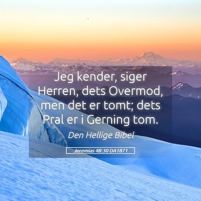 Picture 05 - Jeremias 48:30 DA1871 - Jeg kender, siger Herren, dets Overmod, men det - Bible Verse Picture