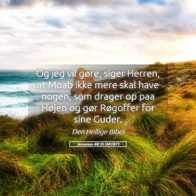Picture 05 - Jeremias 48:35 DA1871 - Og jeg vil gøre, siger Herren, at Moab ikke mere - Bible Verse Picture
