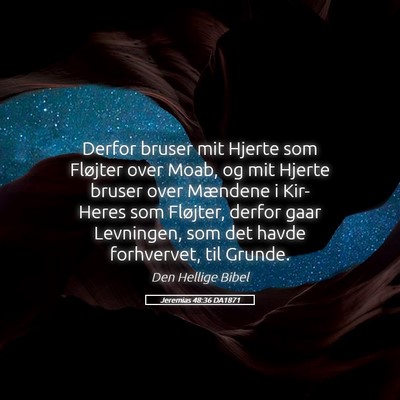 Picture 05 - Jeremias 48:36 DA1871 - Derfor bruser mit Hjerte som Fløjter over Moab, - Bible Verse Picture