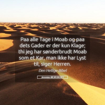 Picture 05 - Jeremias 48:38 DA1871 - Paa alle Tage i Moab og paa dets Gader er der kun - Bible Verse Picture