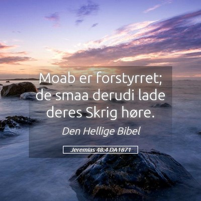 Picture 05 - Jeremias 48:4 DA1871 - Moab er forstyrret; de smaa derudi lade deres - Bible Verse Picture