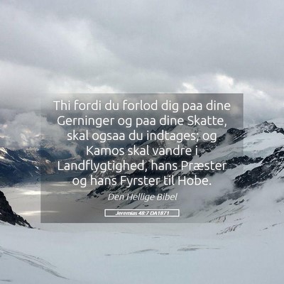 Picture 05 - Jeremias 48:7 DA1871 - Thi fordi du forlod dig paa dine Gerninger og paa - Bible Verse Picture