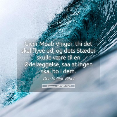 Picture 05 - Jeremias 48:9 DA1871 - Giver Moab Vinger, thi det skal flyve ud; og dets - Bible Verse Picture