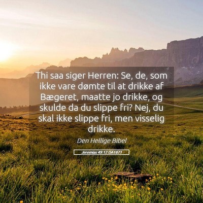 Picture 05 - Jeremias 49:12 DA1871 - Thi saa siger Herren: Se, de, som ikke vare - Bible Verse Picture