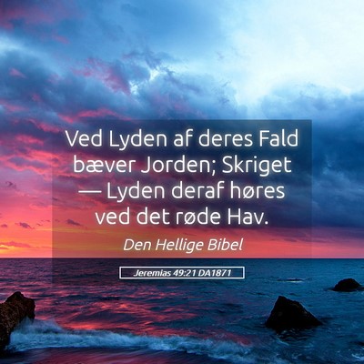 Picture 05 - Jeremias 49:21 DA1871 - Ved Lyden af deres Fald bæver Jorden; Skriget - Bible Verse Picture