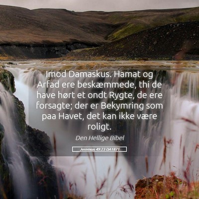 Picture 05 - Jeremias 49:23 DA1871 - Imod Damaskus. Hamat og Arfad ere beskæmmede, - Bible Verse Picture