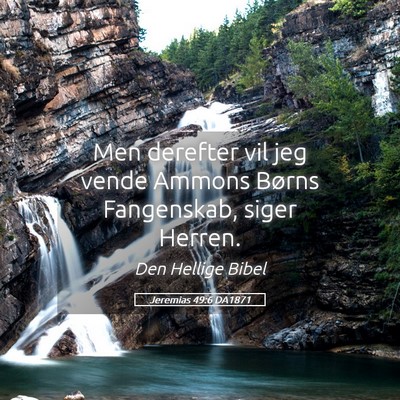 Picture 05 - Jeremias 49:6 DA1871 - Men derefter vil jeg vende Ammons Børns - Bible Verse Picture
