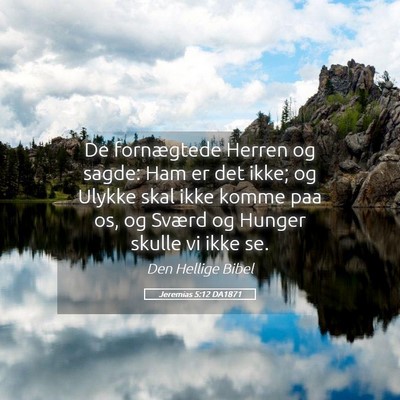 Picture 05 - Jeremias 5:12 DA1871 - De fornægtede Herren og sagde: Ham er det ikke; - Bible Verse Picture