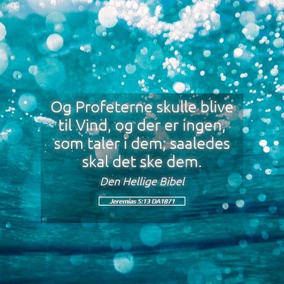 Picture 05 - Jeremias 5:13 DA1871 - Og Profeterne skulle blive til Vind, og der er - Bible Verse Picture
