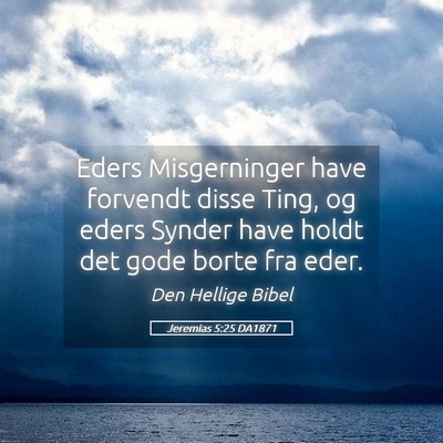 Picture 05 - Jeremias 5:25 DA1871 - Eders Misgerninger have forvendt disse Ting, og - Bible Verse Picture