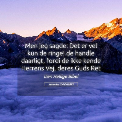 Picture 05 - Jeremias 5:4 DA1871 - Men jeg sagde: Det er vel kun de ringe! de handle - Bible Verse Picture