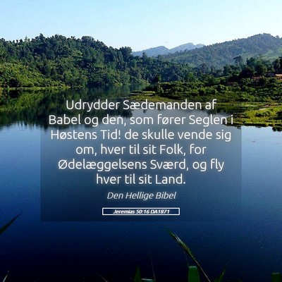 Picture 05 - Jeremias 50:16 DA1871 - Udrydder Sædemanden af Babel og den, som fører - Bible Verse Picture