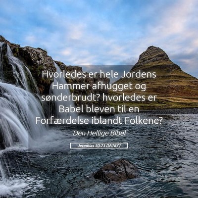 Picture 05 - Jeremias 50:23 DA1871 - Hvorledes er hele Jordens Hammer afhugget og - Bible Verse Picture