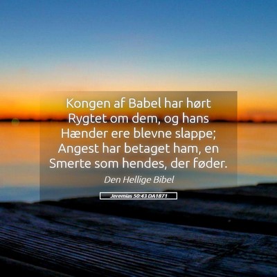 Picture 05 - Jeremias 50:43 DA1871 - Kongen af Babel har hørt Rygtet om dem, og hans - Bible Verse Picture