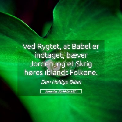 Picture 05 - Jeremias 50:46 DA1871 - Ved Rygtet, at Babel er indtaget, bæver Jorden, - Bible Verse Picture