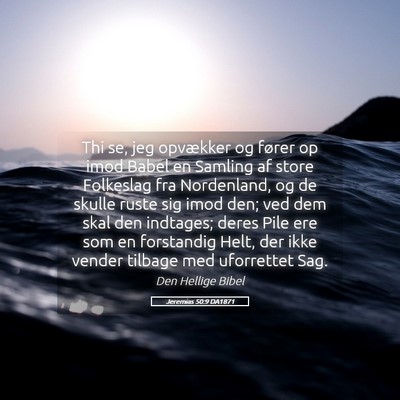 Picture 05 - Jeremias 50:9 DA1871 - Thi se, jeg opvækker og fører op imod Babel en - Bible Verse Picture