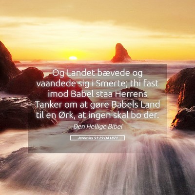 Picture 05 - Jeremias 51:29 DA1871 - Og Landet bævede og vaandede sig i Smerte; thi - Bible Verse Picture