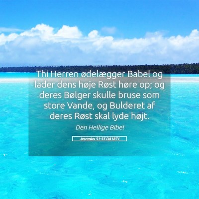 Picture 05 - Jeremias 51:55 DA1871 - Thi Herren ødelægger Babel og lader dens høje - Bible Verse Picture